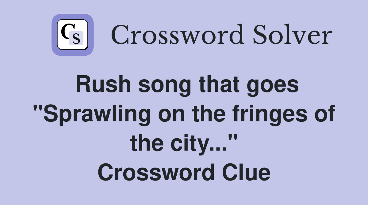 Rush song that goes "Sprawling on the fringes of the city